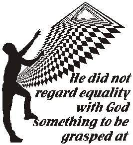 He did not regard equality with God something to be grasped at.